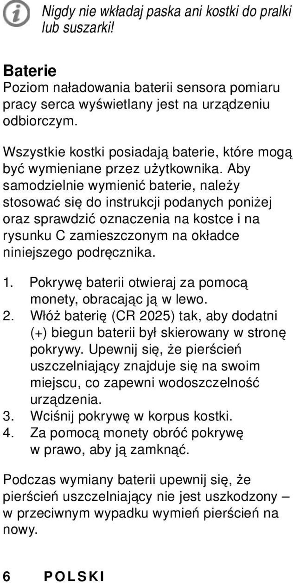 Aby samodzielnie wymienić baterie, należy stosować się do instrukcji podanych poniżej oraz sprawdzić oznaczenia na kostce i na rysunku C zamieszczonym na okładce niniejszego podręcznika. 1.