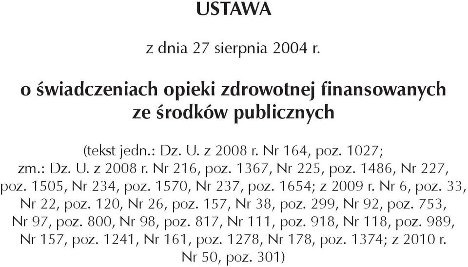 1570, Nr 237, poz. 1654; z 2009 r. Nr 6, poz. 33, Nr 22, poz. 120, Nr 26, poz. 157, Nr 38, poz. 299, Nr 92, poz. 753, Nr 97, poz.