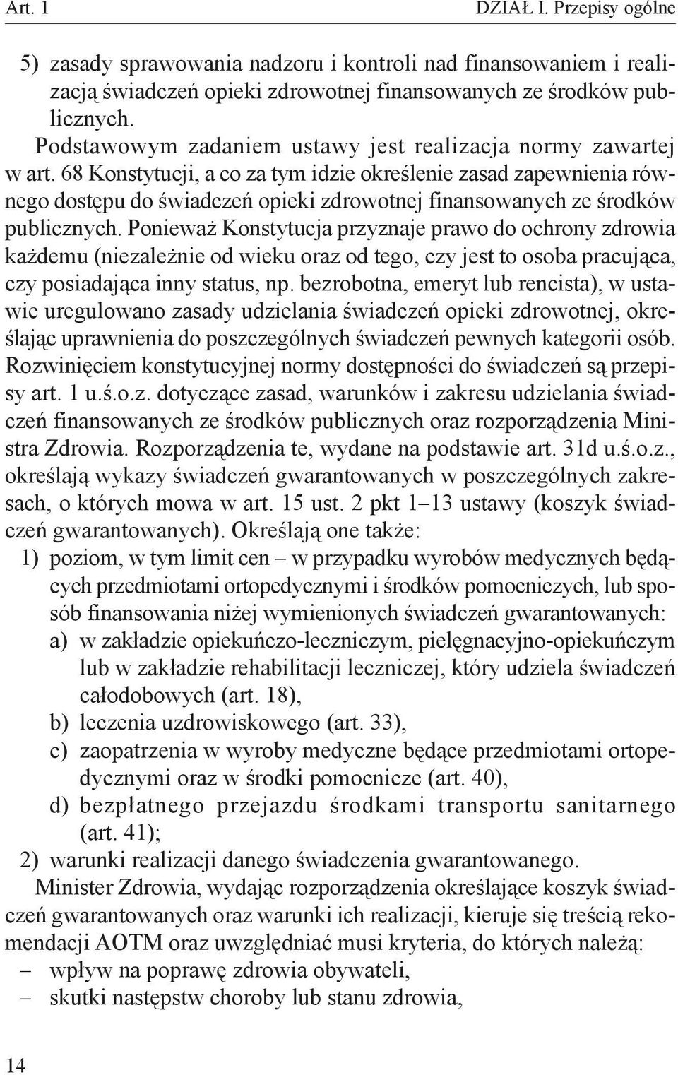 68 Konstytucji, a co za tym idzie określenie zasad zapewnienia równego dostępu do świadczeń opieki zdrowotnej finansowanych ze środków publicznych.