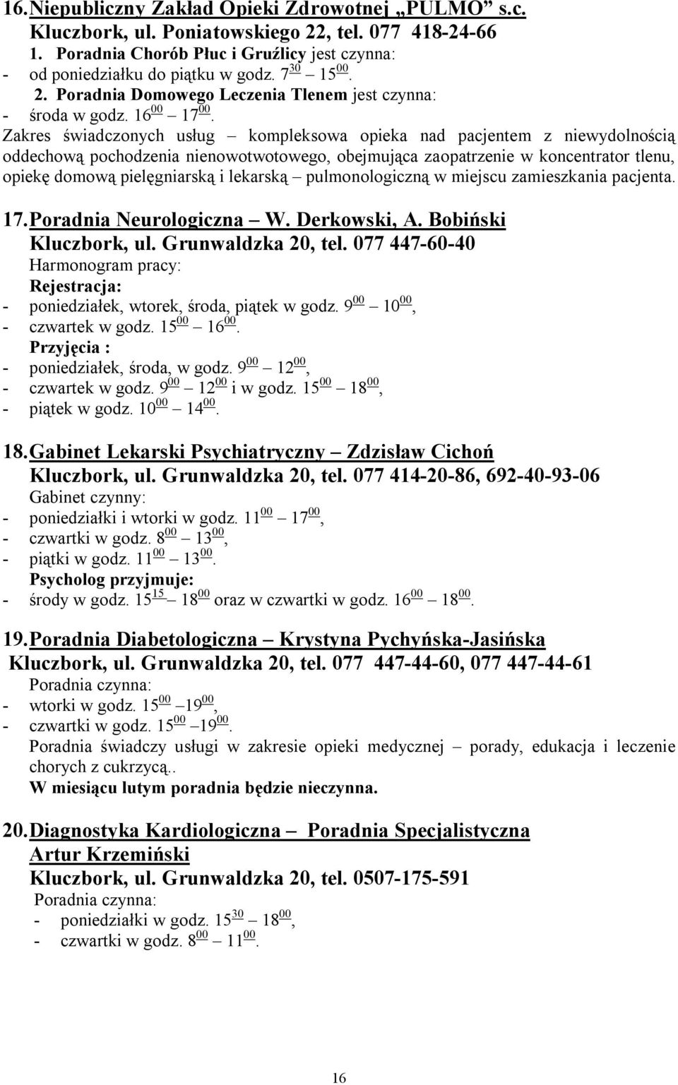 Zakres świadczonych usług kompleksowa opieka nad pacjentem z niewydolnością oddechową pochodzenia nienowotwotowego, obejmująca zaopatrzenie w koncentrator tlenu, opiekę domową pielęgniarską i