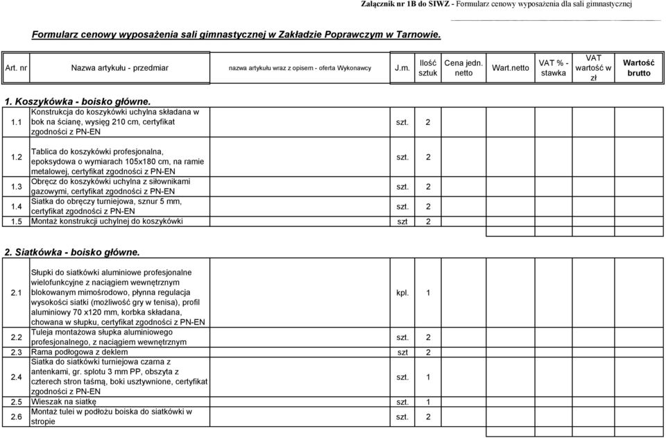 Konstrukcja do koszykówki uchylna składana w 1.1 bok na ścianę, wysięg 210 cm, certyfikat 1.2 Tablica do koszykówki profesjonalna, epoksydowa o wymiarach 105x180 cm, na ramie metalowej, certyfikat 1.