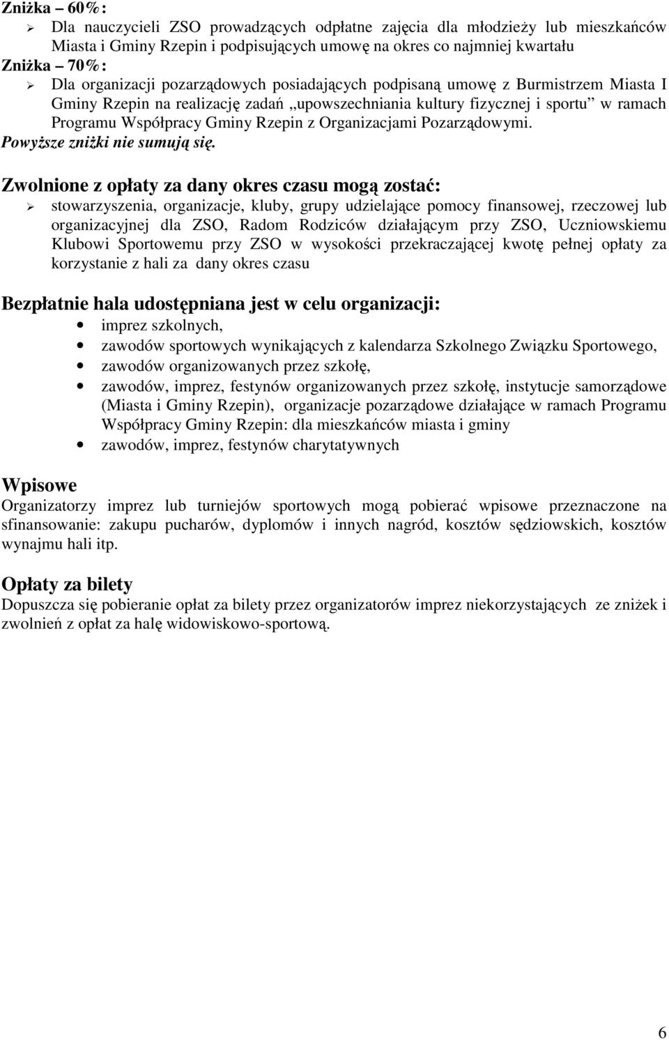 Rzepin z Organizacjami Pozarządowymi. Powyższe zniżki nie sumują się. Zwolnione z opłaty za dany okres czasu mogą zostać:!