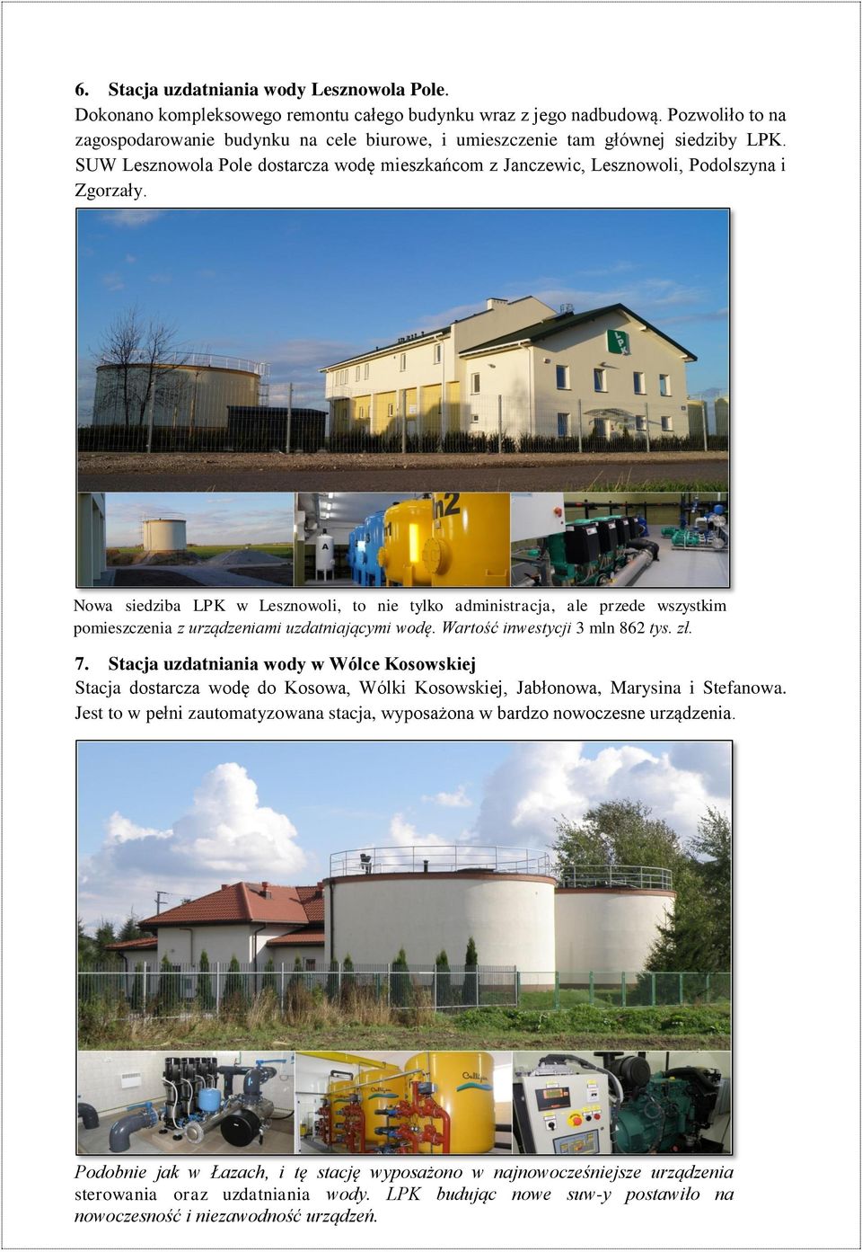 Nowa siedziba LPK w Lesznowoli, to nie tylko administracja, ale przede wszystkim pomieszczenia z urządzeniami uzdatniającymi wodę. Wartość inwestycji 3 mln 862 tys. zł. 7.