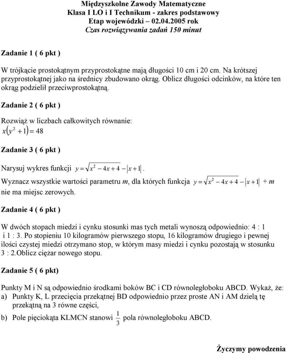 Zadanie ( 6 pkt ) Rozwiąż w liczbach całkowitych równanie: x y + 1 = ( ) 48 Zadanie 3 ( 6 pkt ) Narysuj wykres funkcji y = x 4x + 4 x + 1.