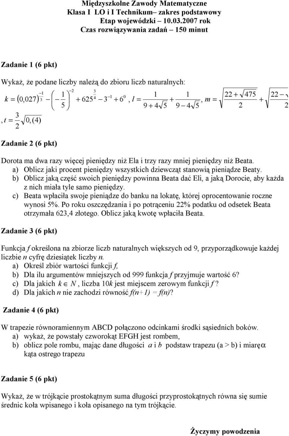 + 4 1 + 5 9 4, m = 5 + 475 Dorota ma dwa razy więcej pieniędzy niż Ela i trzy razy mniej pieniędzy niż Beata. a) Oblicz jaki procent pieniędzy wszystkich dziewcząt stanowią pieniądze Beaty.