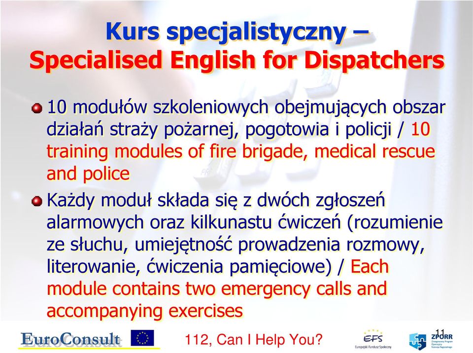 moduł składa się z dwóch zgłoszeń alarmowych oraz kilkunastu ćwiczeń (rozumienie ze słuchu, umiejętność