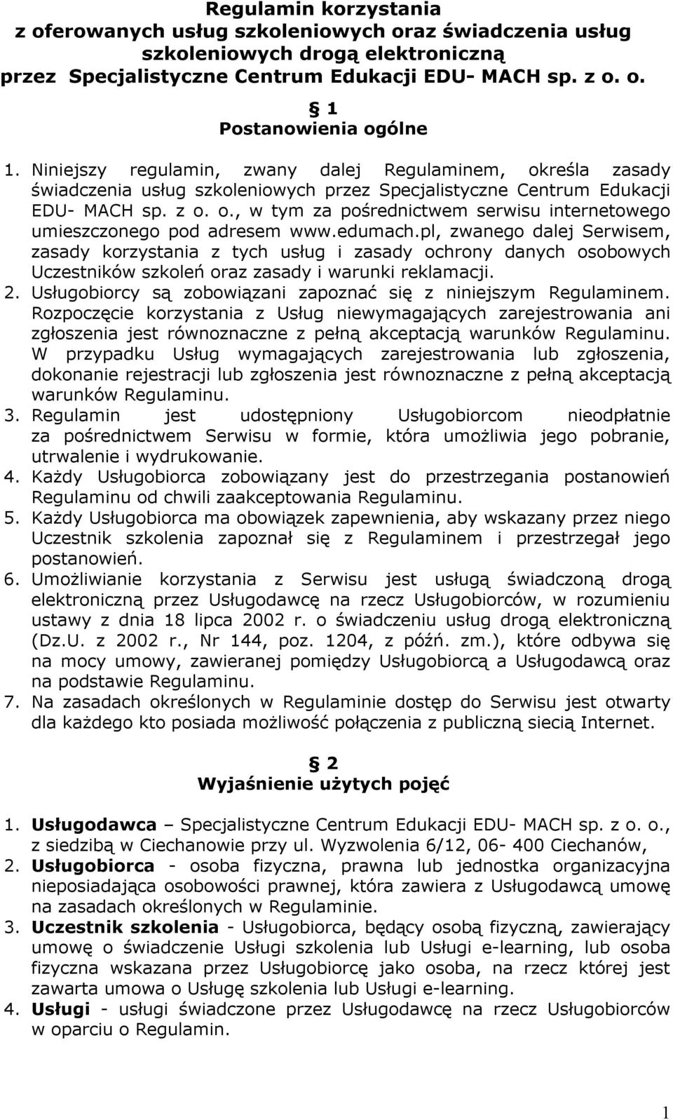edumach.pl, zwanego dalej Serwisem, zasady korzystania z tych usług i zasady ochrony danych osobowych Uczestników szkoleń oraz zasady i warunki reklamacji. 2.