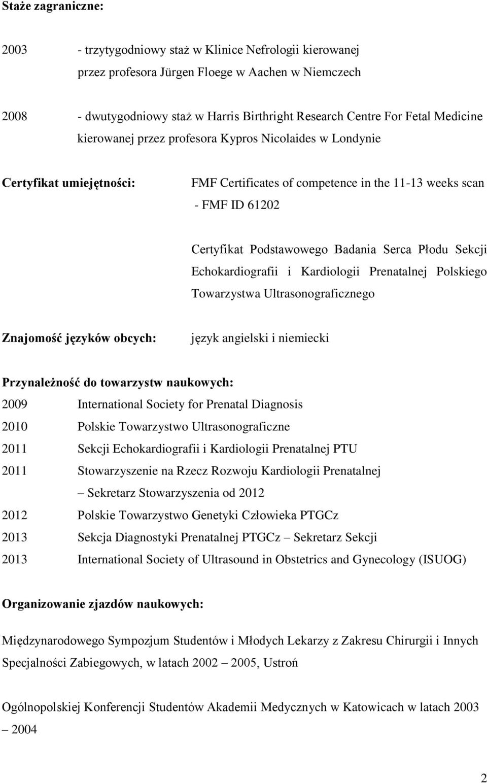 Serca Płodu Sekcji Echokardiografii i Kardiologii Prenatalnej Polskiego Towarzystwa Ultrasonograficznego Znajomość języków obcych: język angielski i niemiecki Przynależność do towarzystw naukowych: