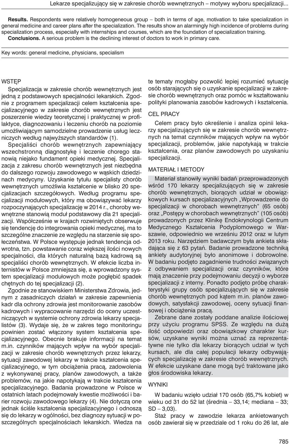 The results show an alarmingly high incidence of problems during specialization process, especially with internships and courses, which are the foundation of specialization training. Conclusions.