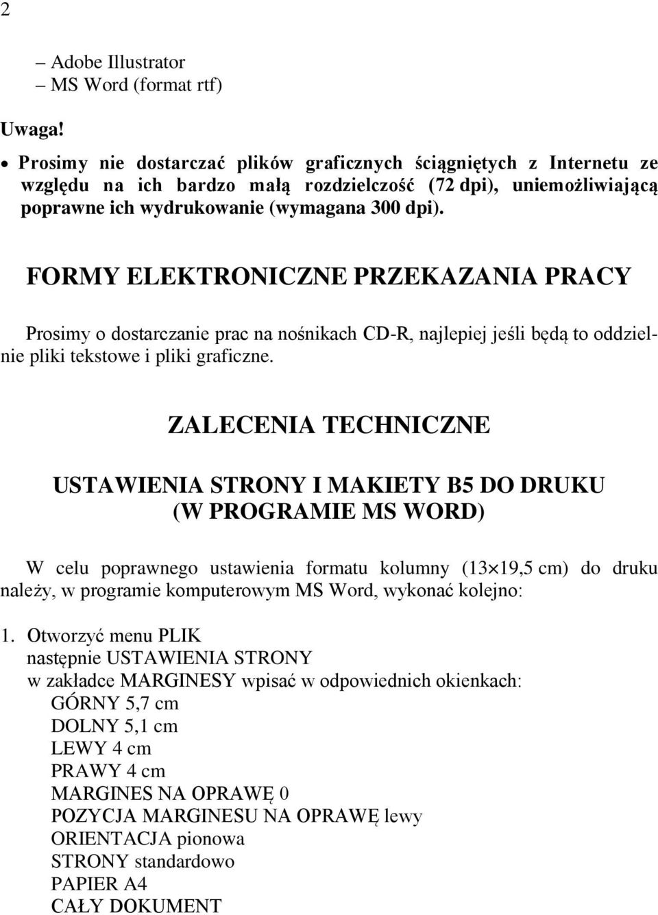 FORMY ELEKTRONICZNE PRZEKAZANIA PRACY Prosimy o dostarczanie prac na nośnikach CD-R, najlepiej jeśli będą to oddzielnie pliki tekstowe i pliki graficzne.