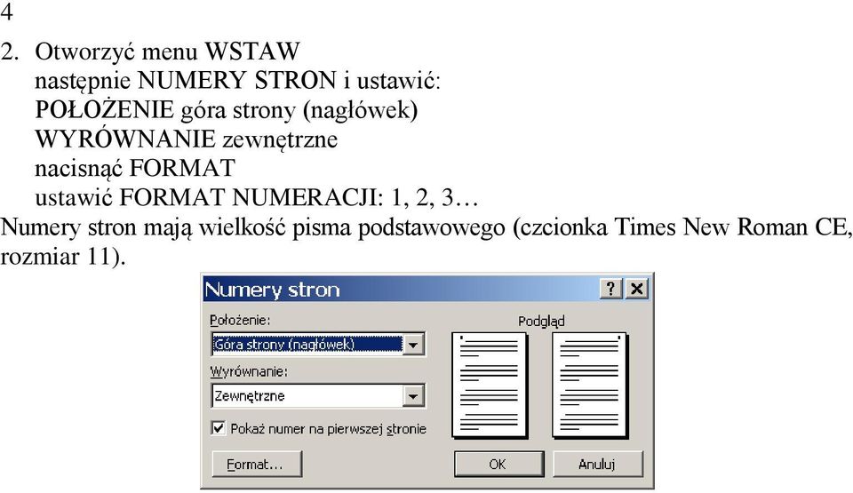 nacisnąć FORMAT ustawić FORMAT NUMERACJI: 1, 2, 3 Numery stron