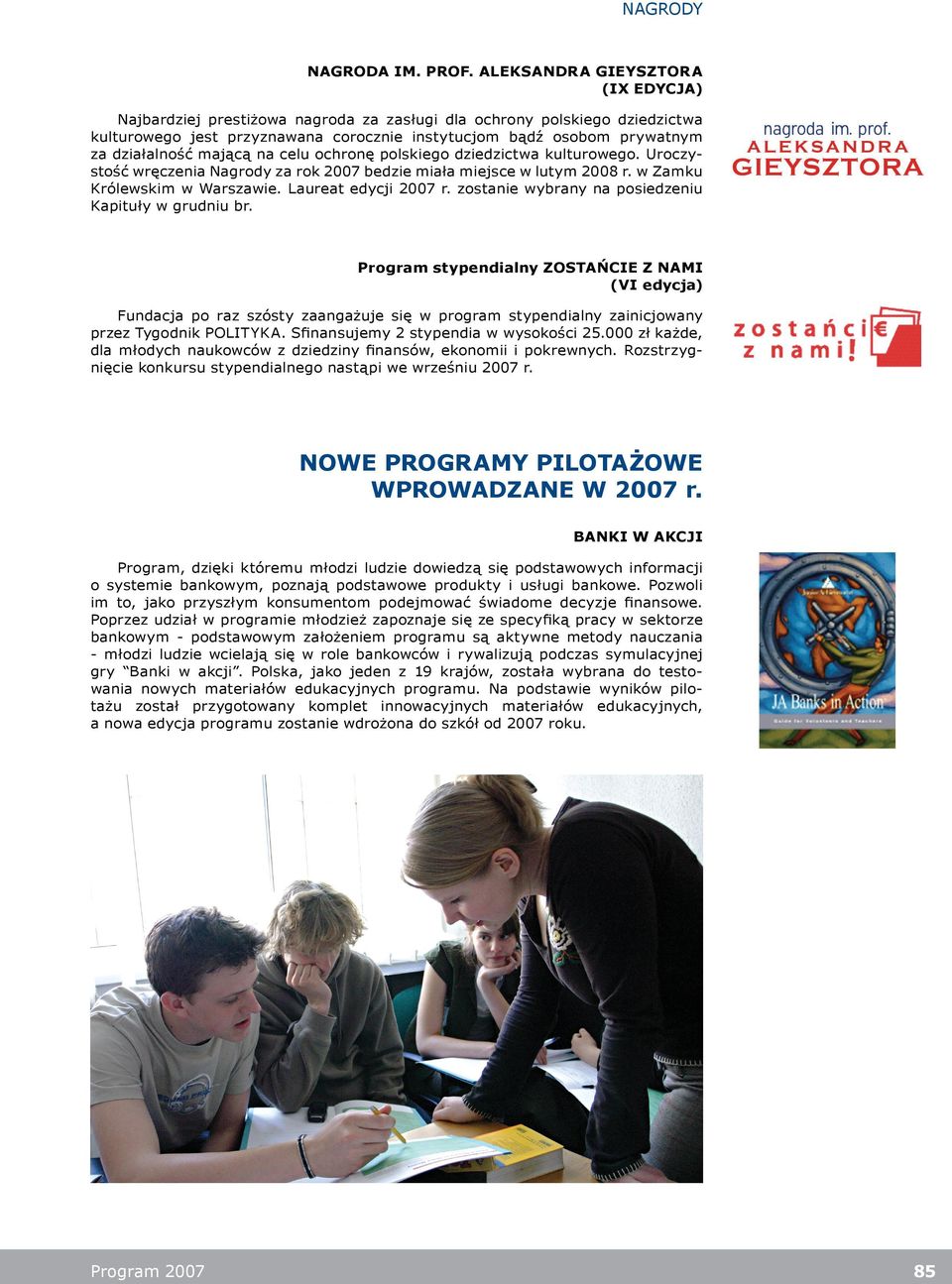 mającą na celu ochronę polskiego dziedzictwa kulturowego. Uroczystość wręczenia Nagrody za rok 2007 bedzie miała miejsce w lutym 2008 r. w Zamku Królewskim w Warszawie. Laureat edycji 2007 r.