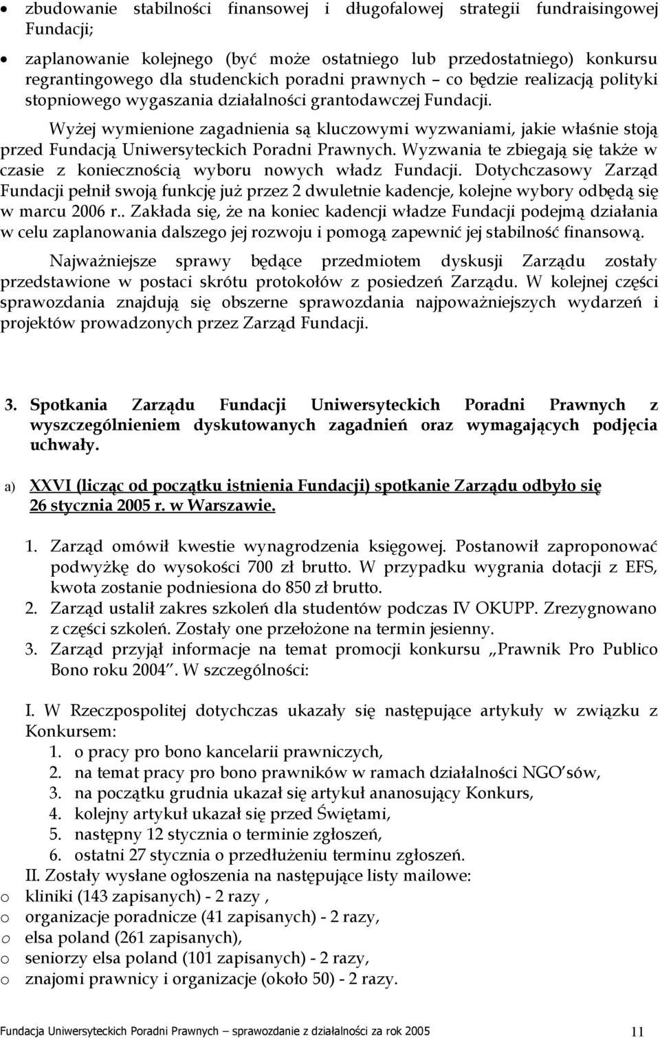 Wyżej wymienione zagadnienia są kluczowymi wyzwaniami, jakie właśnie stoją przed Fundacją Uniwersyteckich Poradni Prawnych.