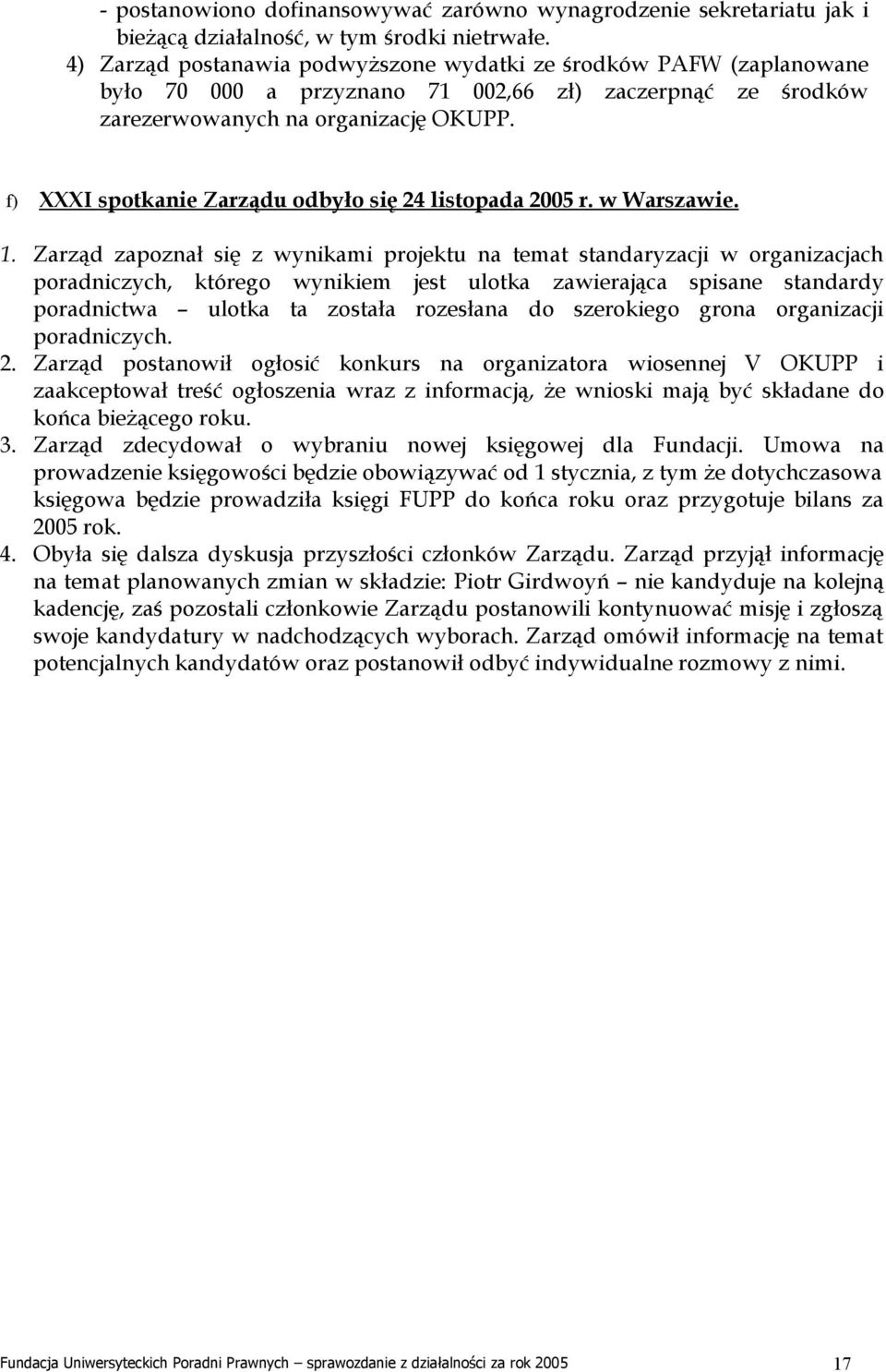 f) XXXI spotkanie Zarządu odbyło się 24 listopada 2005 r. w Warszawie. 1.