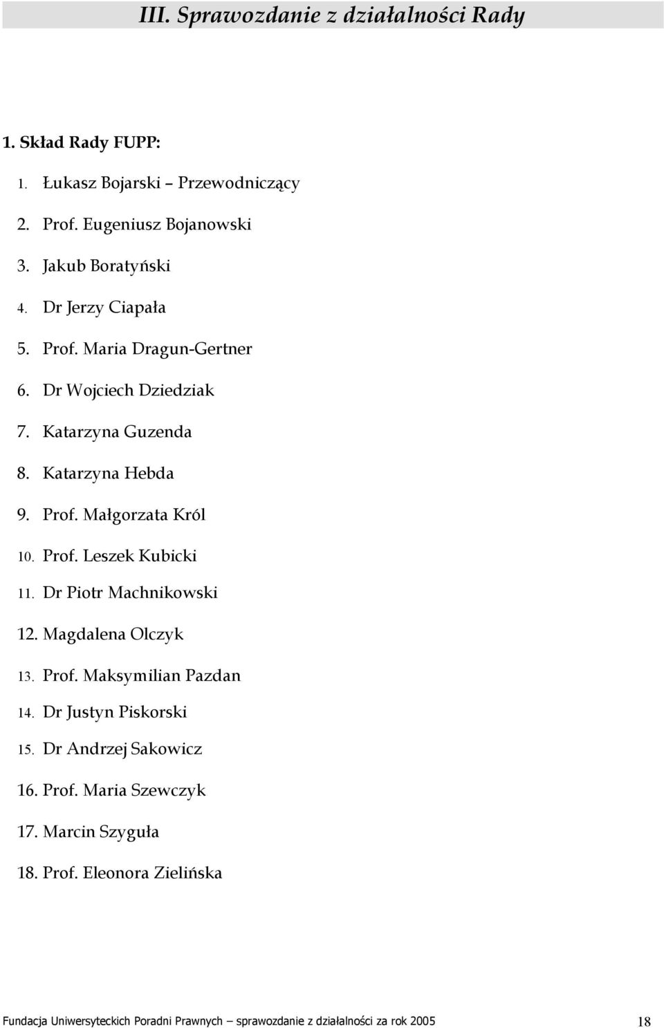 Dr Piotr Machnikowski 12. Magdalena Olczyk 13. Prof. Maksymilian Pazdan 14. Dr Justyn Piskorski 15. Dr Andrzej Sakowicz 16. Prof. Maria Szewczyk 17.