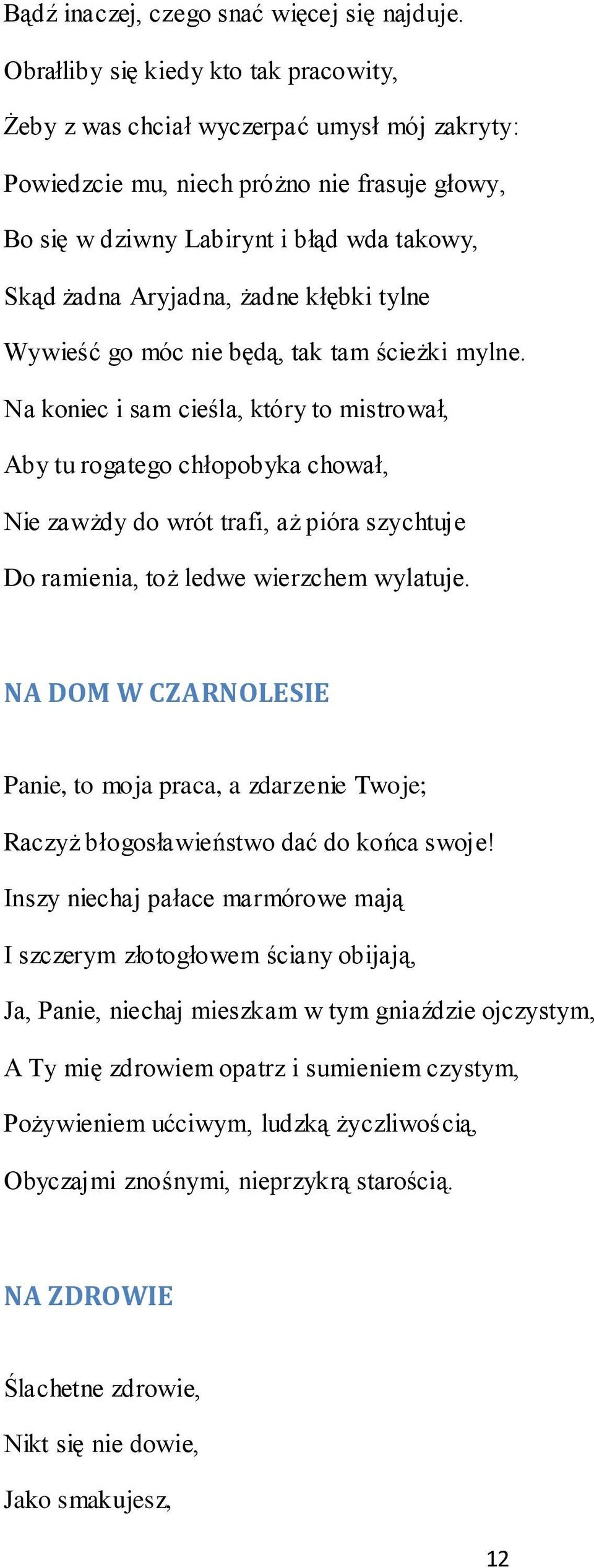 żadne kłębki tylne Wywieść go móc nie będą, tak tam ścieżki mylne.