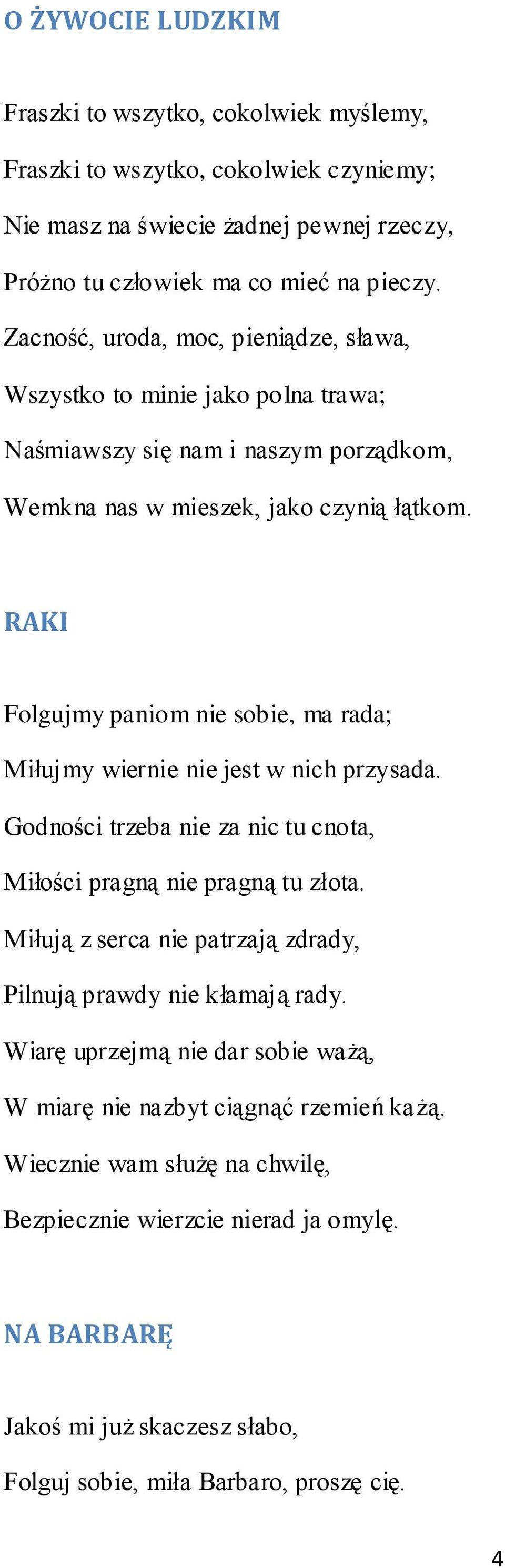 RAKI Folgujmy paniom nie sobie, ma rada; Miłujmy wiernie nie jest w nich przysada. Godności trzeba nie za nic tu cnota, Miłości pragną nie pragną tu złota.