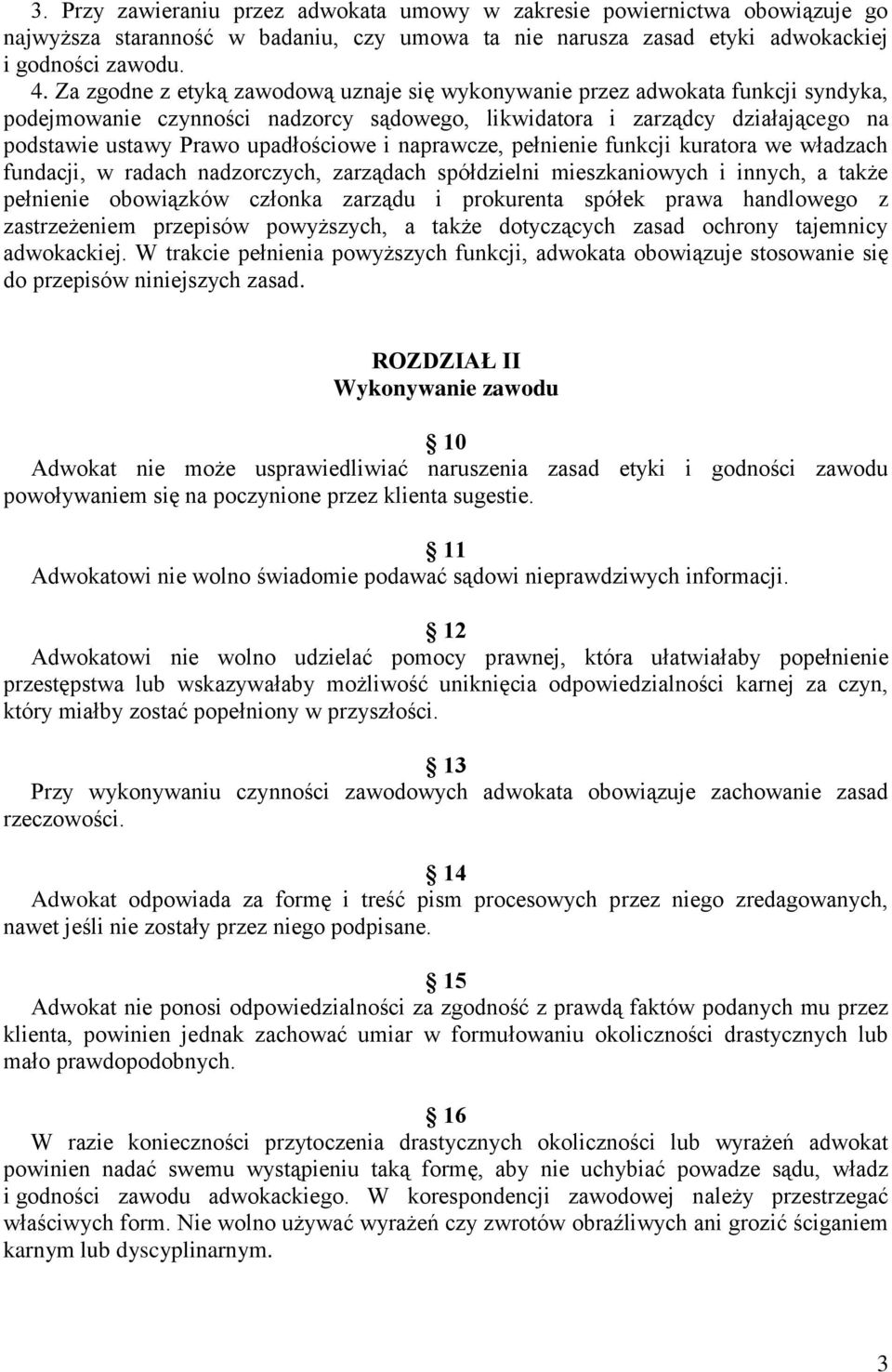 i naprawcze, pełnienie funkcji kuratora we władzach fundacji, w radach nadzorczych, zarządach spółdzielni mieszkaniowych i innych, a także pełnienie obowiązków członka zarządu i prokurenta spółek