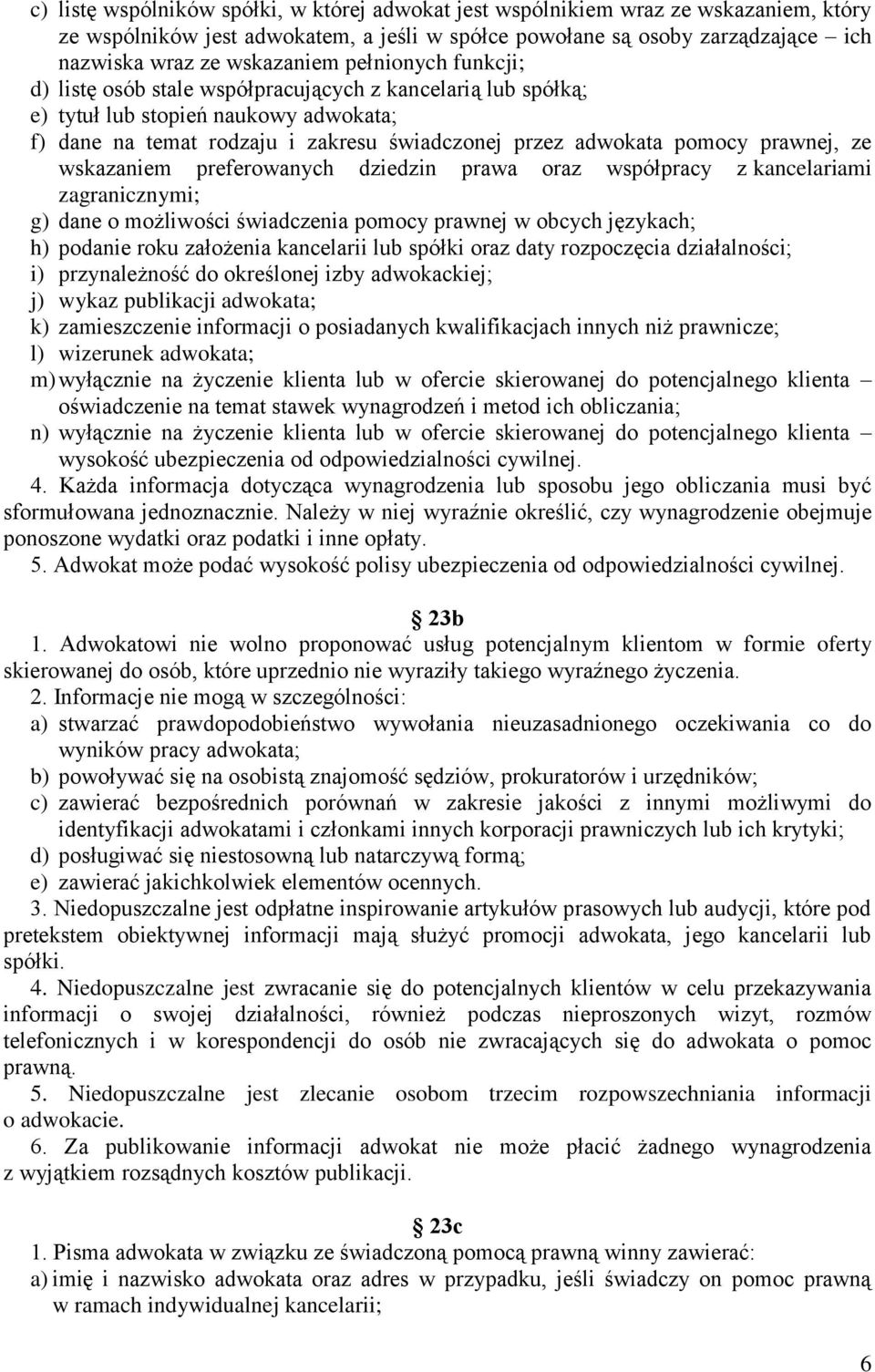 ze wskazaniem preferowanych dziedzin prawa oraz współpracy z kancelariami zagranicznymi; g) dane o możliwości świadczenia pomocy prawnej w obcych językach; h) podanie roku założenia kancelarii lub