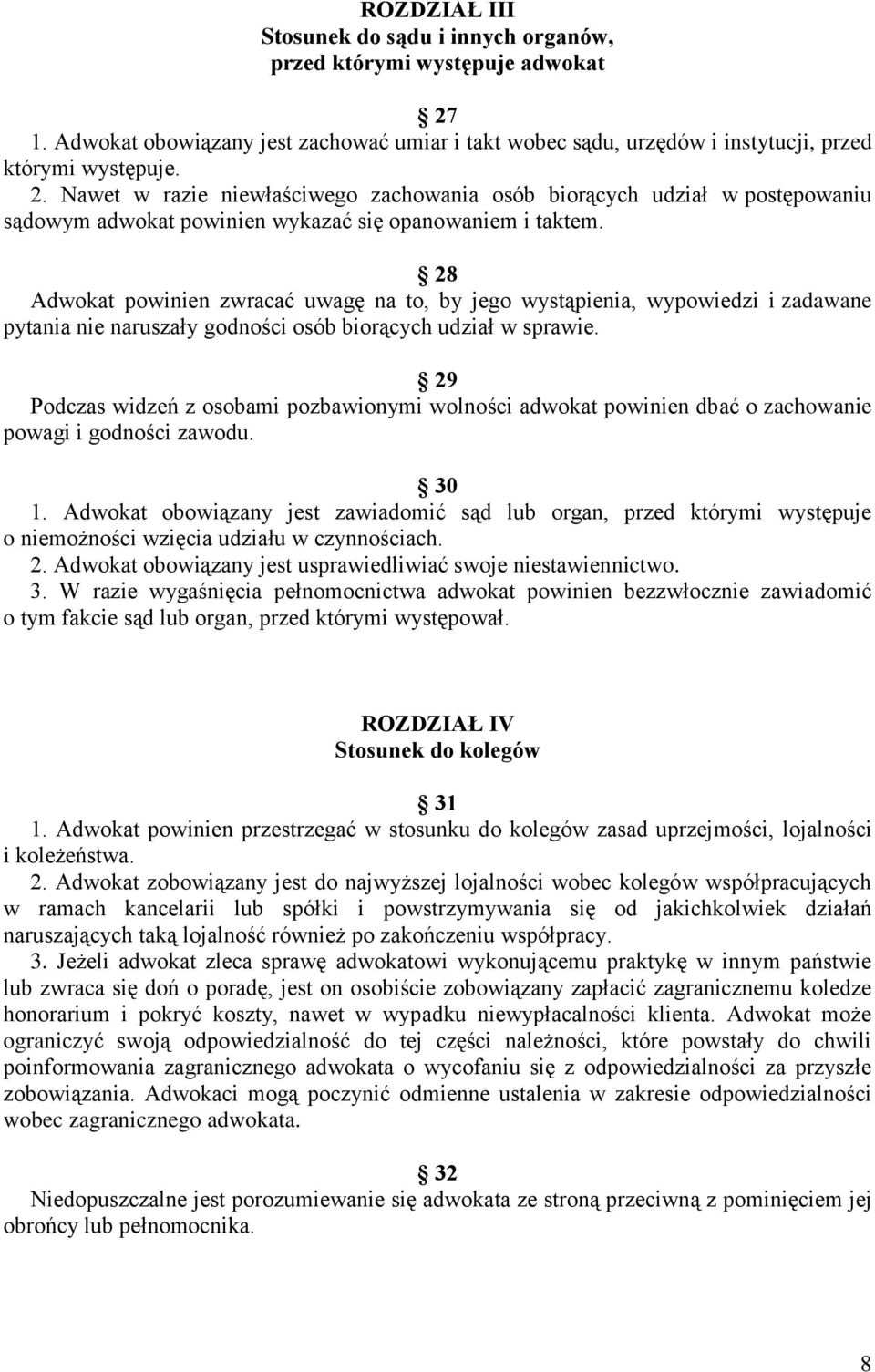 Nawet w razie niewłaściwego zachowania osób biorących udział w postępowaniu sądowym adwokat powinien wykazać się opanowaniem i taktem.