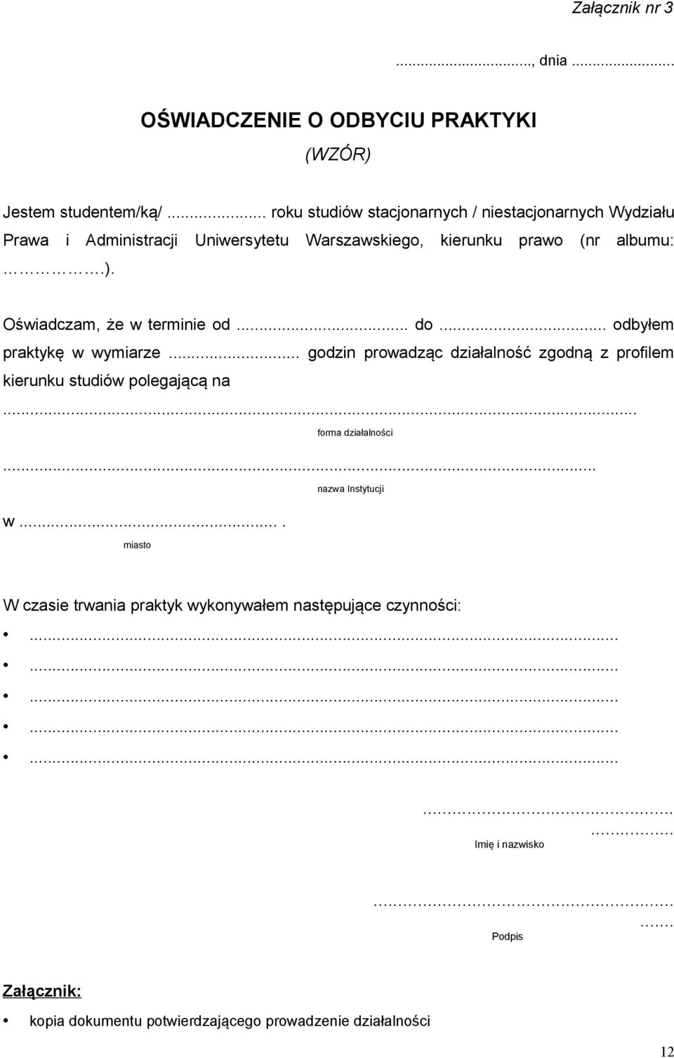 Oświadczam, że w terminie od... do... odbyłem praktykę w wymiarze... godzin prowadząc działalność zgodną z profilem kierunku studiów polegającą na.