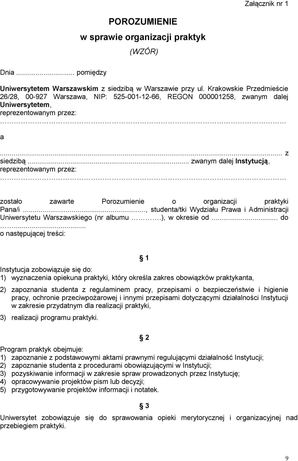 .. zwanym dalej Instytucją, reprezentowanym przez: zostało zawarte Porozumienie o organizacji praktyki Pana/i..., studenta/tki Wydziału Prawa i Administracji Uniwersytetu Warszawskiego (nr albumu.