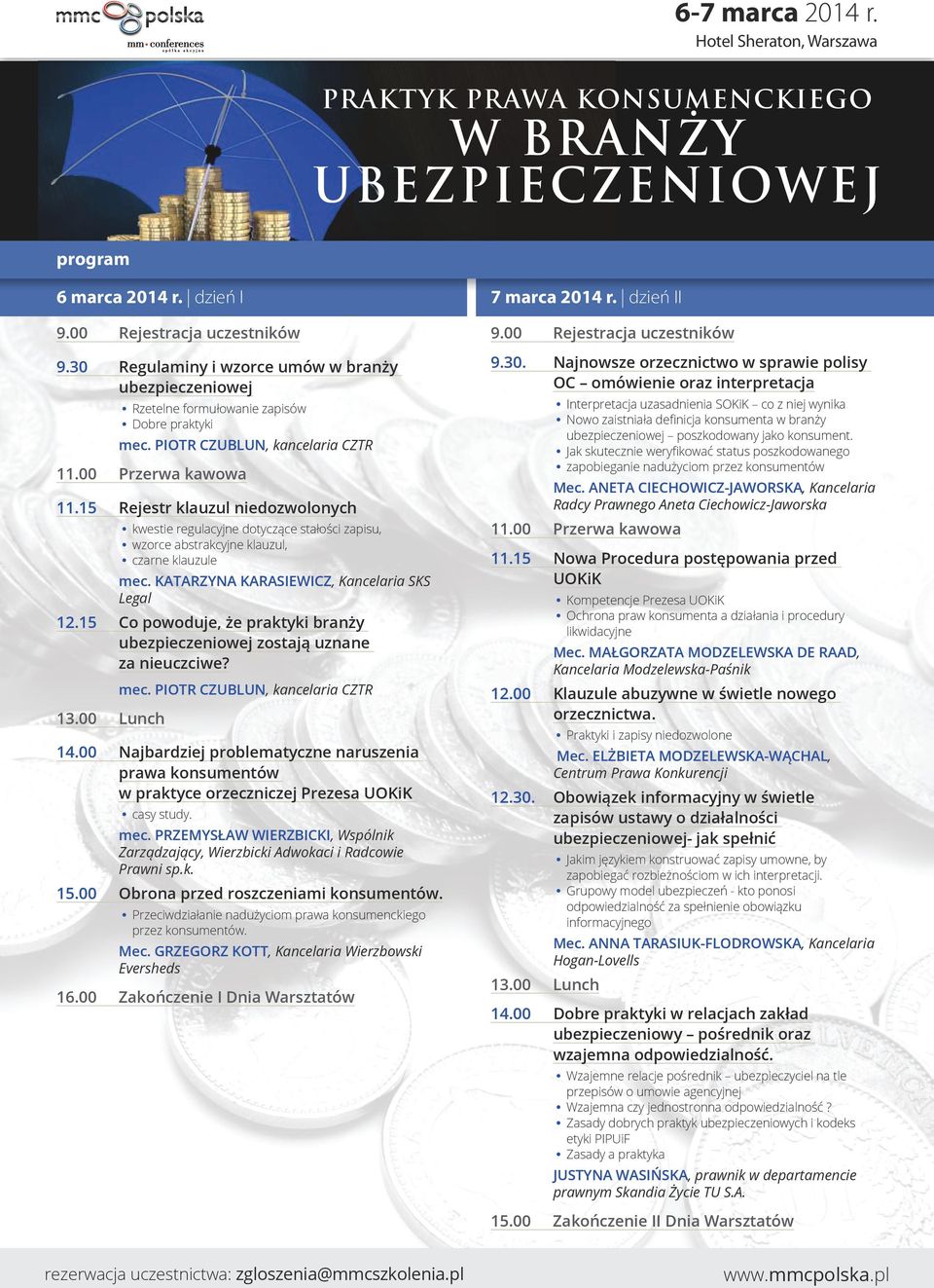 KATARZYNA KARASIEWICZ, Kancelaria SKS Legal 12.15 Co powoduje, że praktyki branży ubezpieczeniowej zostają uznane za nieuczciwe? 13.00 Lunch mec. PIOTR CZUBLUN, kancelaria CZTR 14.