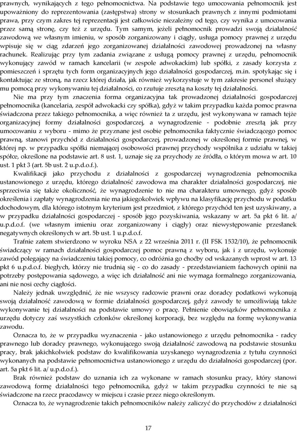 niezależny od tego, czy wynika z umocowania przez samą stronę, czy też z urzędu.