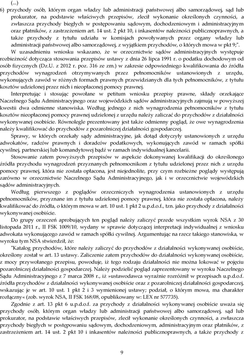 2 pkt 10, i inkasentów należności publicznoprawnych, a także przychody z tytułu udziału w komisjach powoływanych przez organy władzy lub administracji państwowej albo samorządowej, z wyjątkiem