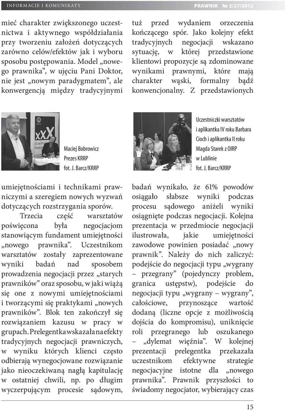 Jako kolejny efekt tradycyjnych negocjacji wskazano sytuację, w której przedstawione klientowi propozycje są zdominowane wynikami prawnymi, które mają charakter wąski, formalny bądź konwencjonalny.