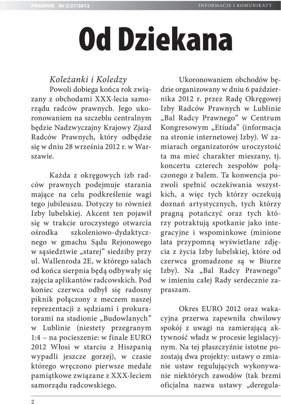 Każda z okręgowych izb radców prawnych podejmuje starania mające na celu podkreślenie wagi tego jubileuszu. Dotyczy to również Izby lubelskiej.