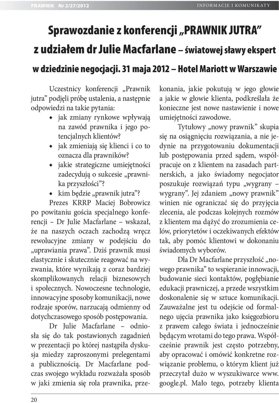 potencjalnych klientów? jak zmieniają się klienci i co to oznacza dla prawników? jakie strategiczne umiejętności zadecydują o sukcesie prawnika przyszłości? kim będzie prawnik jutra?