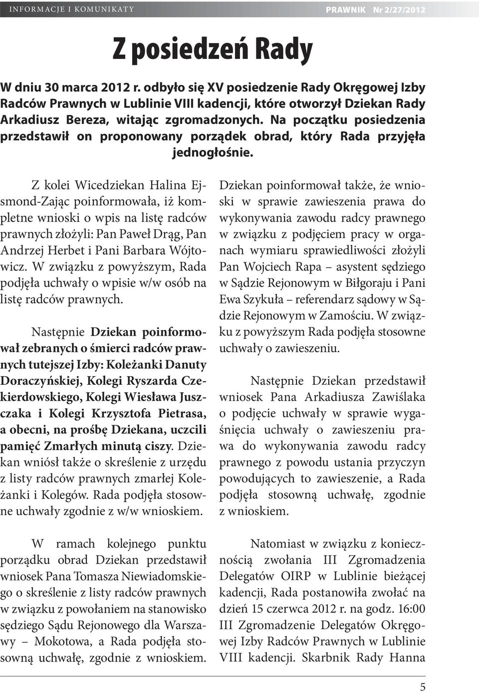 Na początku posiedzenia przedstawił on proponowany porządek obrad, który Rada przyjęła jednogłośnie.