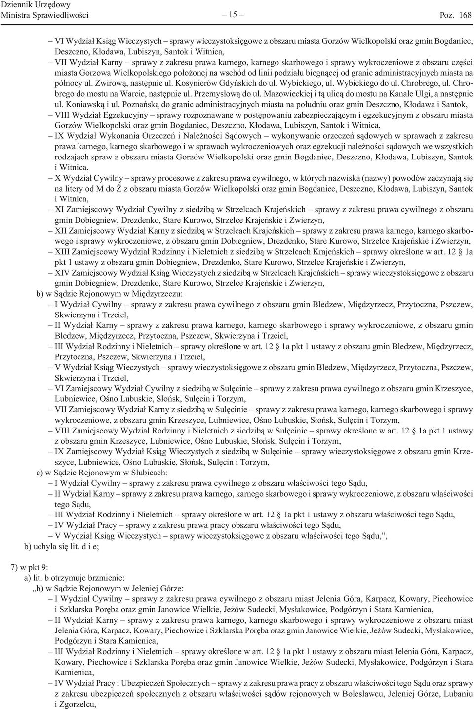 administracyjnych miasta na północy ul. Żwirową, następnie ul. Kosynierów Gdyńskich do ul. Wybickiego, ul. Wybickiego do ul. Chrobrego, ul. Chrobrego do mostu na Warcie, następnie ul.