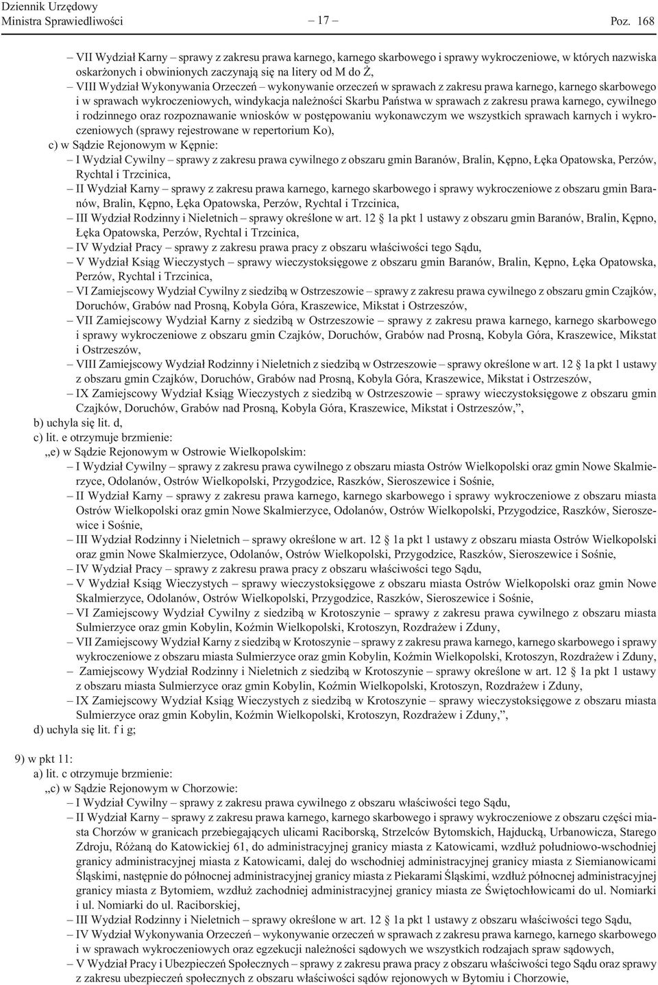 zakresu prawa karnego, cywilnego i rodzinnego oraz rozpoznawanie wniosków w postępowaniu wykonawczym we wszystkich sprawach karnych i wykroczeniowych (sprawy rejestrowane w repertorium Ko), c) w