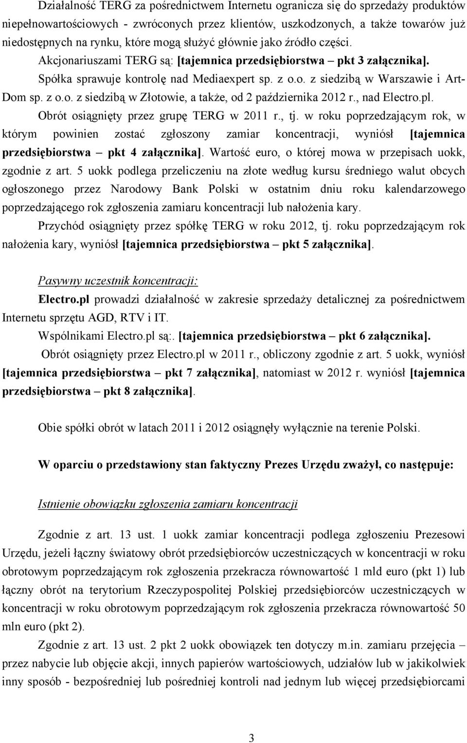 z o.o. z siedzibą w Złotowie, a także, od 2 października 2012 r., nad Electro.pl. Obrót osiągnięty przez grupę TERG w 2011 r., tj.