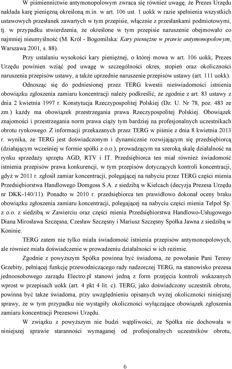 w przypadku stwierdzenia, że określone w tym przepisie naruszenie obejmowało co najmniej nieumyślność (M. Król - Bogomilska: Kary pieniężne w prawie antymonopolowym, Warszawa 2001, s. 88).