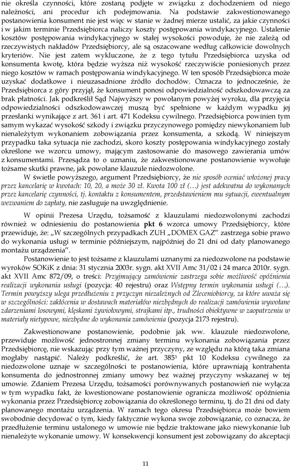 Ustalenie kosztów postępowania windykacyjnego w stałej wysokości powoduje, Ŝe nie zaleŝą od rzeczywistych nakładów Przedsiębiorcy, ale są oszacowane według całkowicie dowolnych kryteriów.