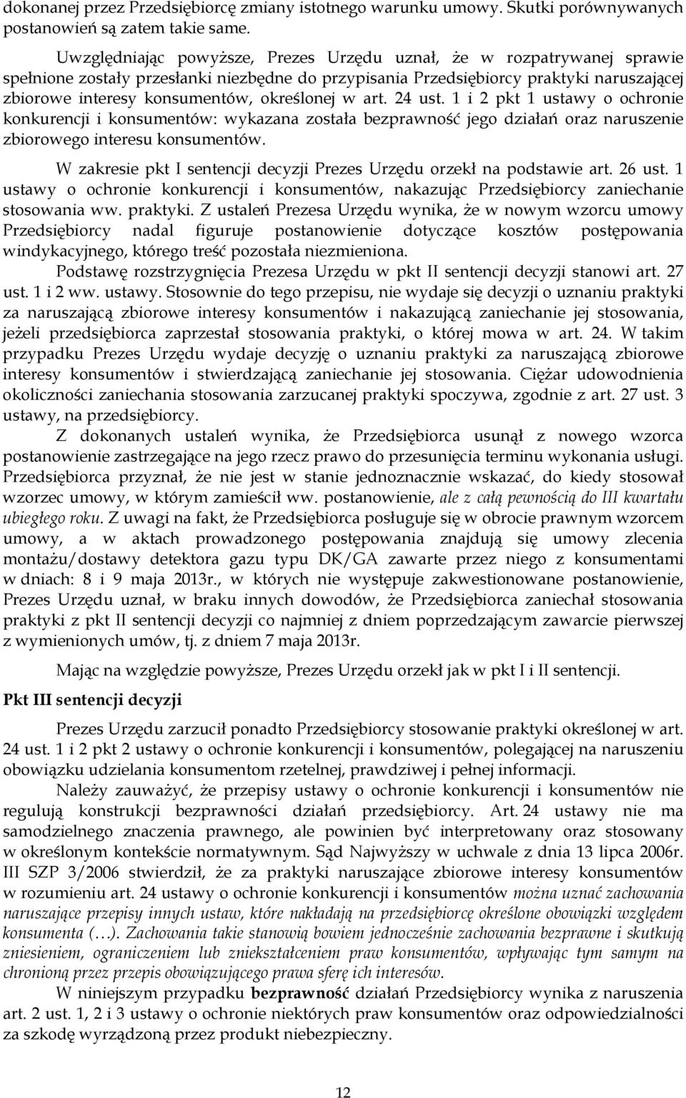 określonej w art. 24 ust. 1 i 2 pkt 1 ustawy o ochronie konkurencji i konsumentów: wykazana została bezprawność jego działań oraz naruszenie zbiorowego interesu konsumentów.