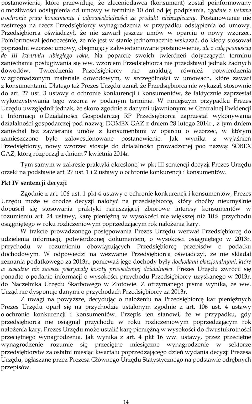 Przedsiębiorca oświadczył, Ŝe nie zawarł jeszcze umów w oparciu o nowy wzorzec.