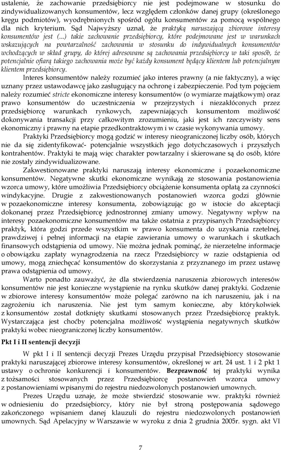 ..) takie zachowanie przedsiębiorcy, które podejmowane jest w warunkach wskazujących na powtarzalność zachowania w stosunku do indywidualnych konsumentów wchodzących w skład grupy, do której