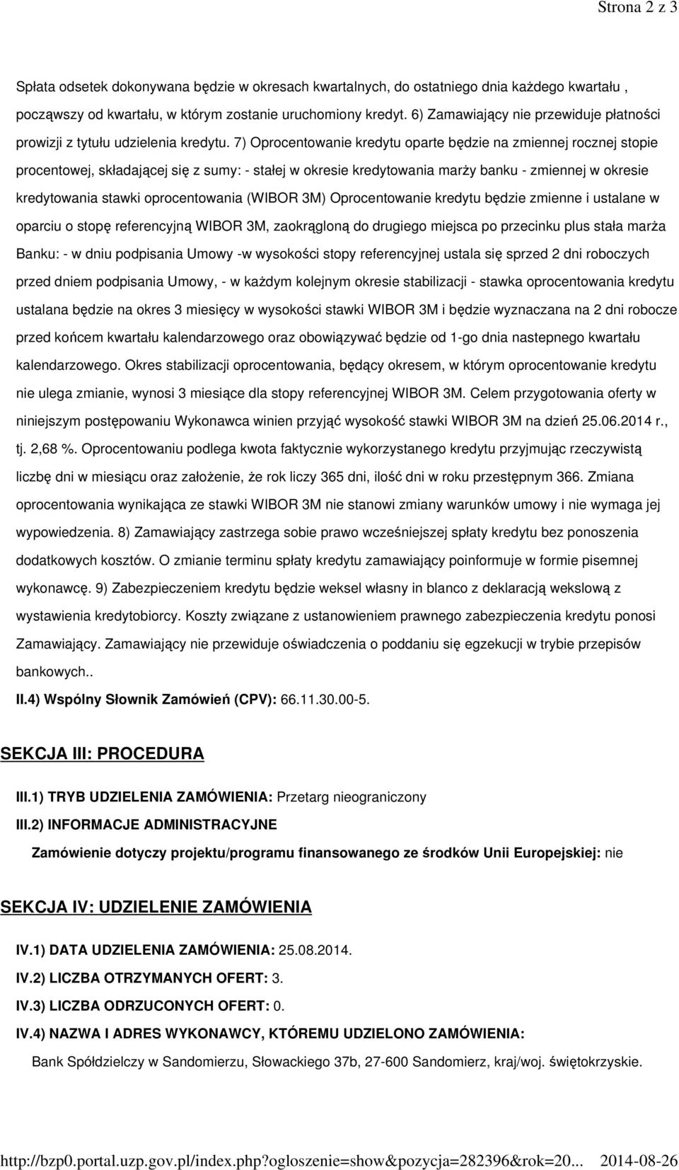 7) Oprocentowanie kredytu oparte będzie na zmiennej rocznej stopie procentowej, składającej się z sumy: - stałej w okresie kredytowania marży banku - zmiennej w okresie kredytowania stawki