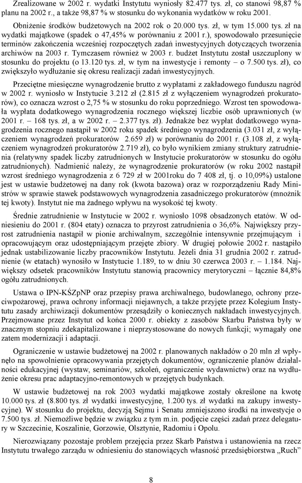 ), spowodowało przesunięcie terminów zakończenia wcześniej rozpoczętych zadań inwestycyjnych dotyczących tworzenia archiwów na 2003 r. Tymczasem również w 2003 r.