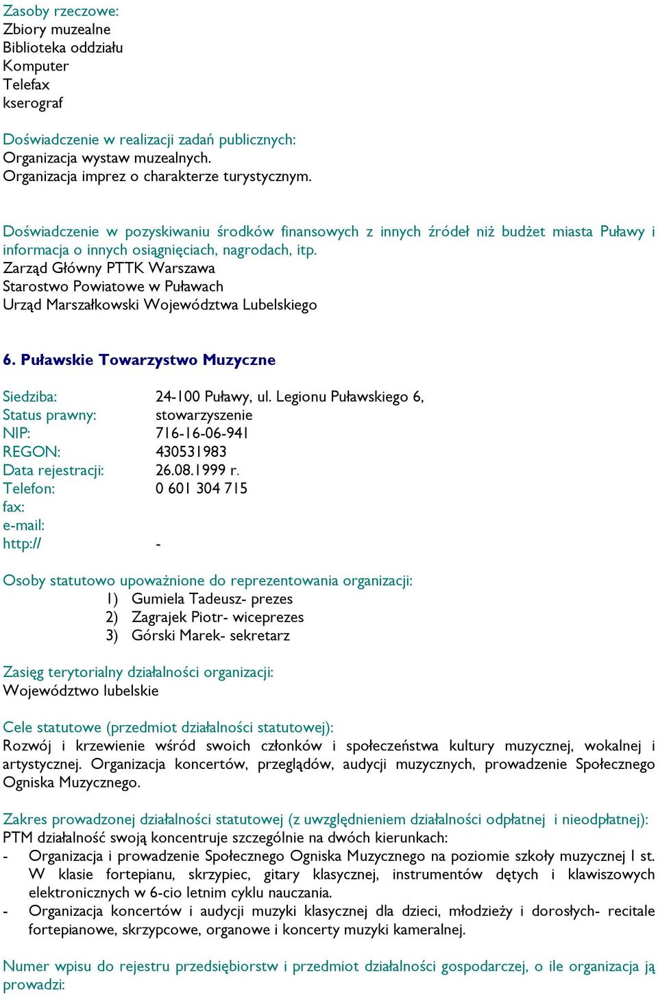 Legionu Puławskiego 6, Status prawny: stowarzyszenie NIP: 7161606941 REGON: 430531983 Data rejestracji: 26.08.1999 r.