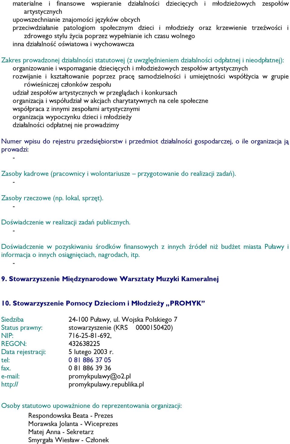 artystycznych rozwijanie i kształtowanie poprzez pracę samodzielności i umiejętności współŝycia w grupie rówieśniczej członków zespołu udział zespołów artystycznych w przeglądach i konkursach