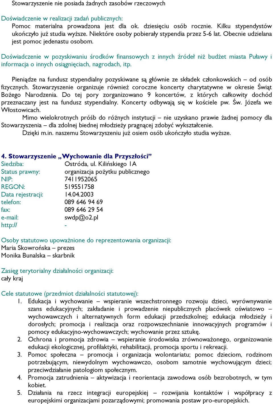 Stowarzyszenie organizuje równieŝ coroczne koncerty charytatywne w okresie Świąt BoŜego Narodzenia.