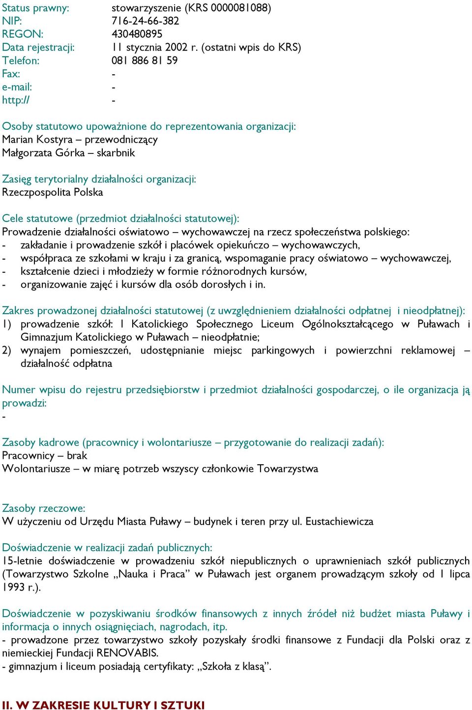 społeczeństwa polskiego: zakładanie i prowadzenie szkół i placówek opiekuńczo wychowawczych, współpraca ze szkołami w kraju i za granicą, wspomaganie pracy oświatowo wychowawczej, kształcenie dzieci