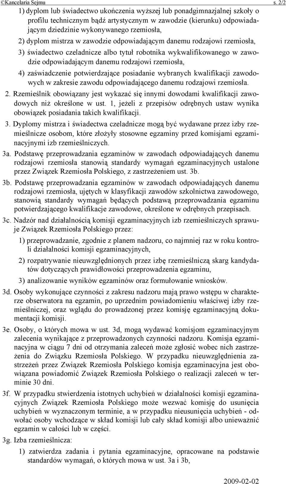 mistrza w zawodzie odpowiadającym danemu rodzajowi rzemiosła, 3) świadectwo czeladnicze albo tytuł robotnika wykwalifikowanego w zawodzie odpowiadającym danemu rodzajowi rzemiosła, 4) zaświadczenie