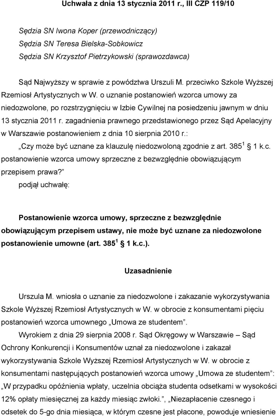 przeciwko Szkole Wyższej Rzemiosł Artystycznych w W. o uznanie postanowień wzorca umowy za niedozwolone, po rozstrzygnięciu w Izbie Cywilnej na posiedzeniu jawnym w dniu 13 stycznia 2011 r.