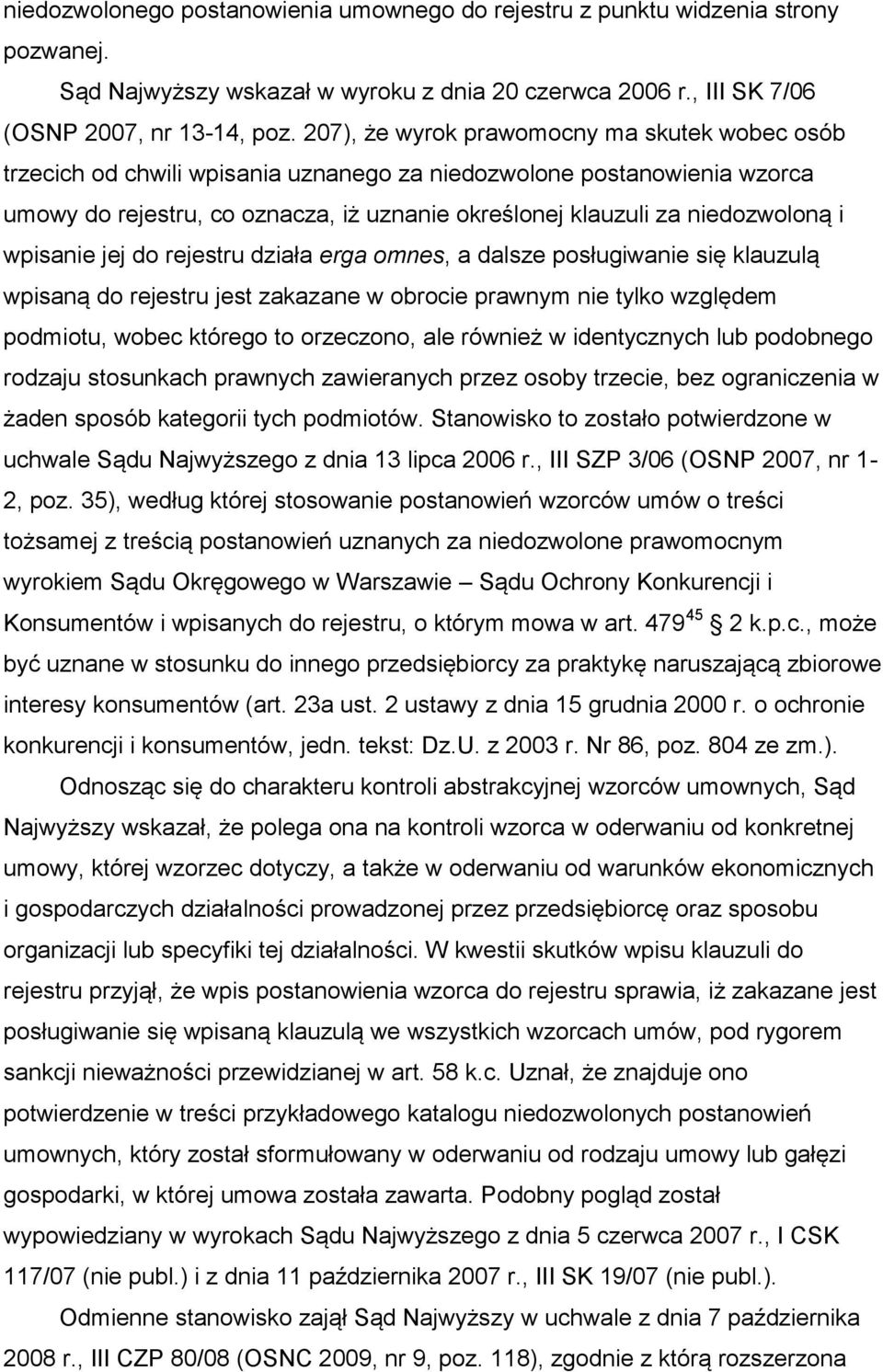 i wpisanie jej do rejestru działa erga omnes, a dalsze posługiwanie się klauzulą wpisaną do rejestru jest zakazane w obrocie prawnym nie tylko względem podmiotu, wobec którego to orzeczono, ale